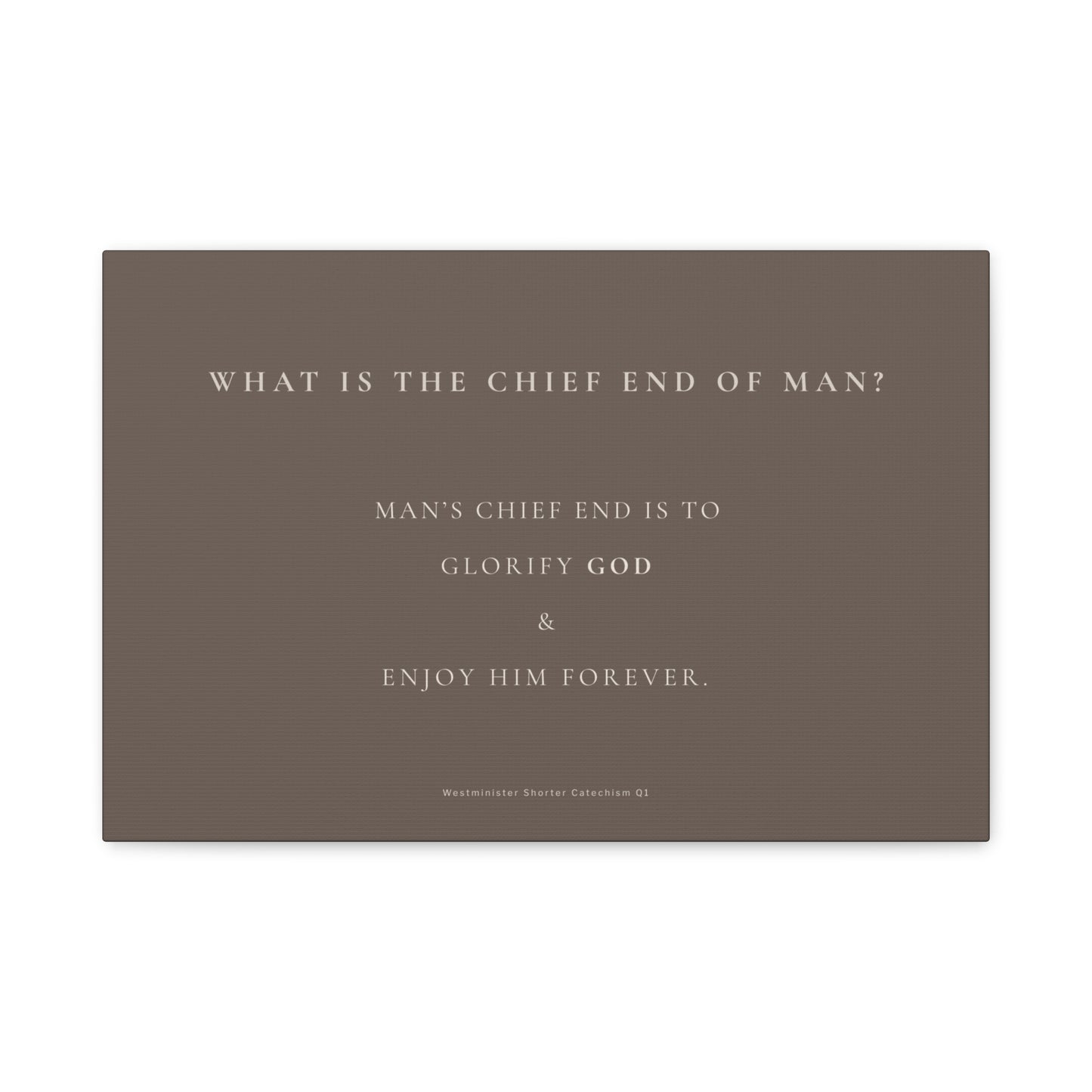Faith Quote Canvas Print — “What Is the Chief End of Man?” Matte Stretched Wall Art